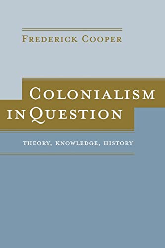 Colonialism in Question: Theory, Knowledge, History von University of California Press